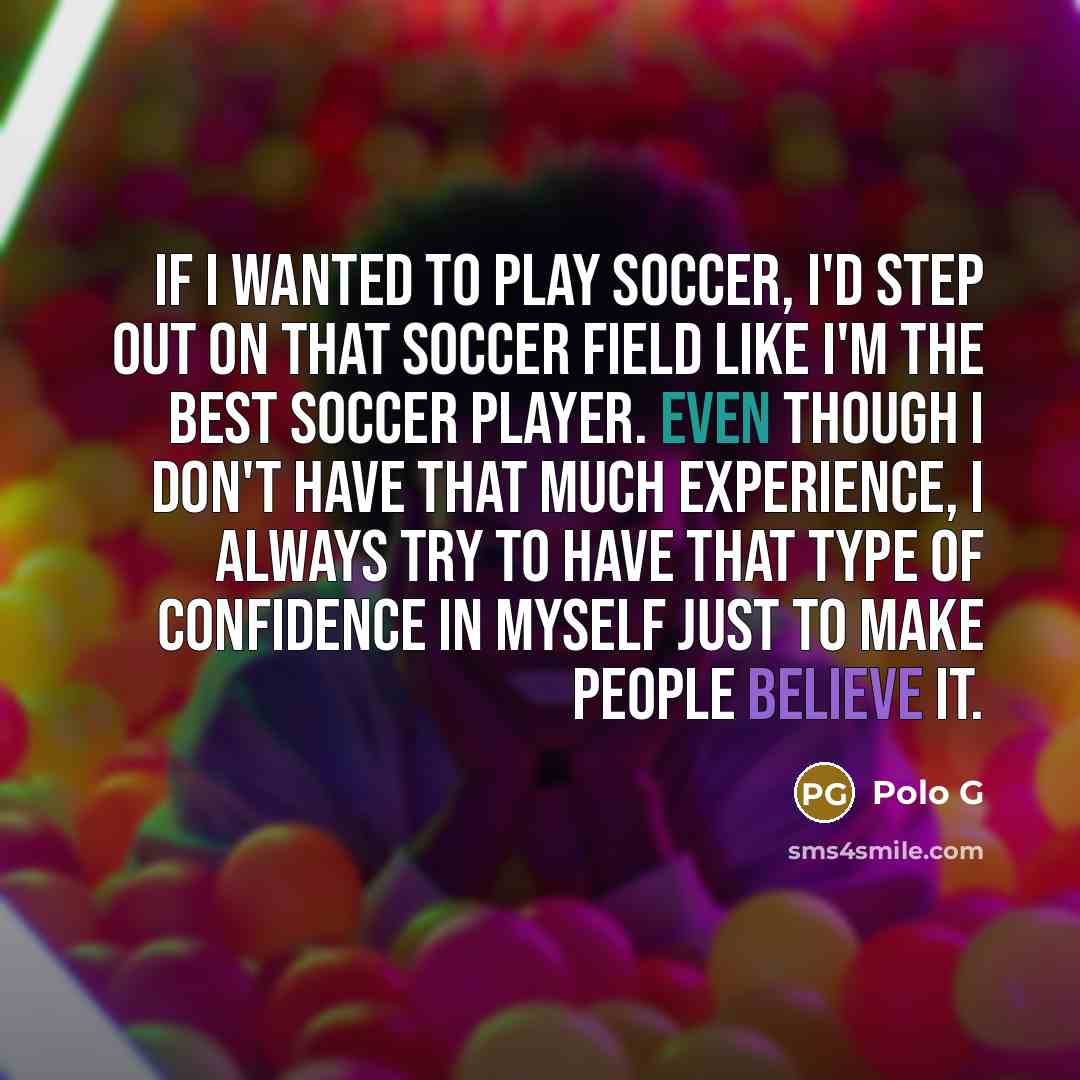 “If I wanted to play soccer, I'd step out on…” quote by Polo G