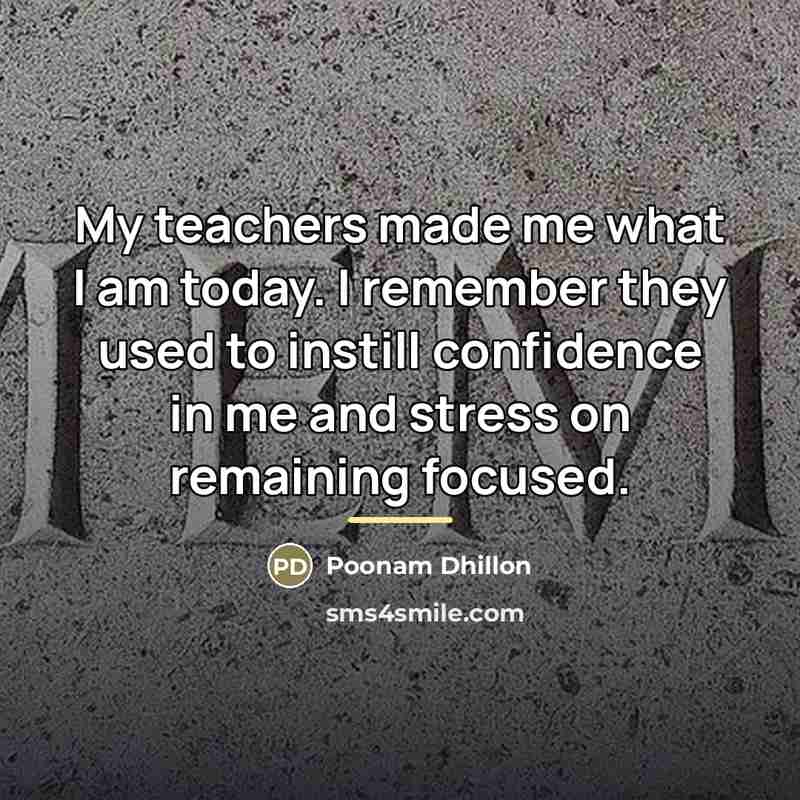 “My teachers made me what I am today. I remember…” quote by Poonam Dhillon