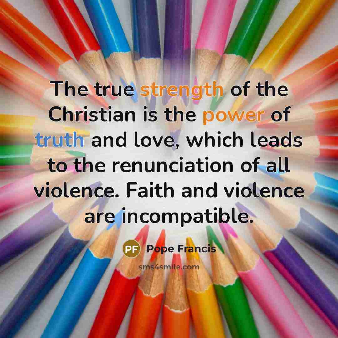 “The true strength of the Christian is the power of…” quote by Pope Francis