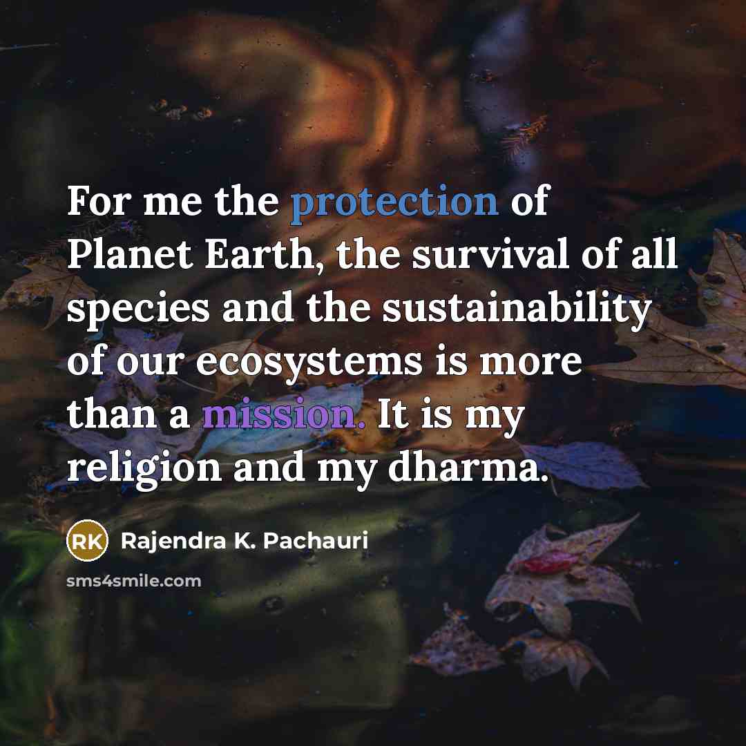 “For me the protection of Planet Earth, the survival of…” quote by Rajendra K. Pachauri