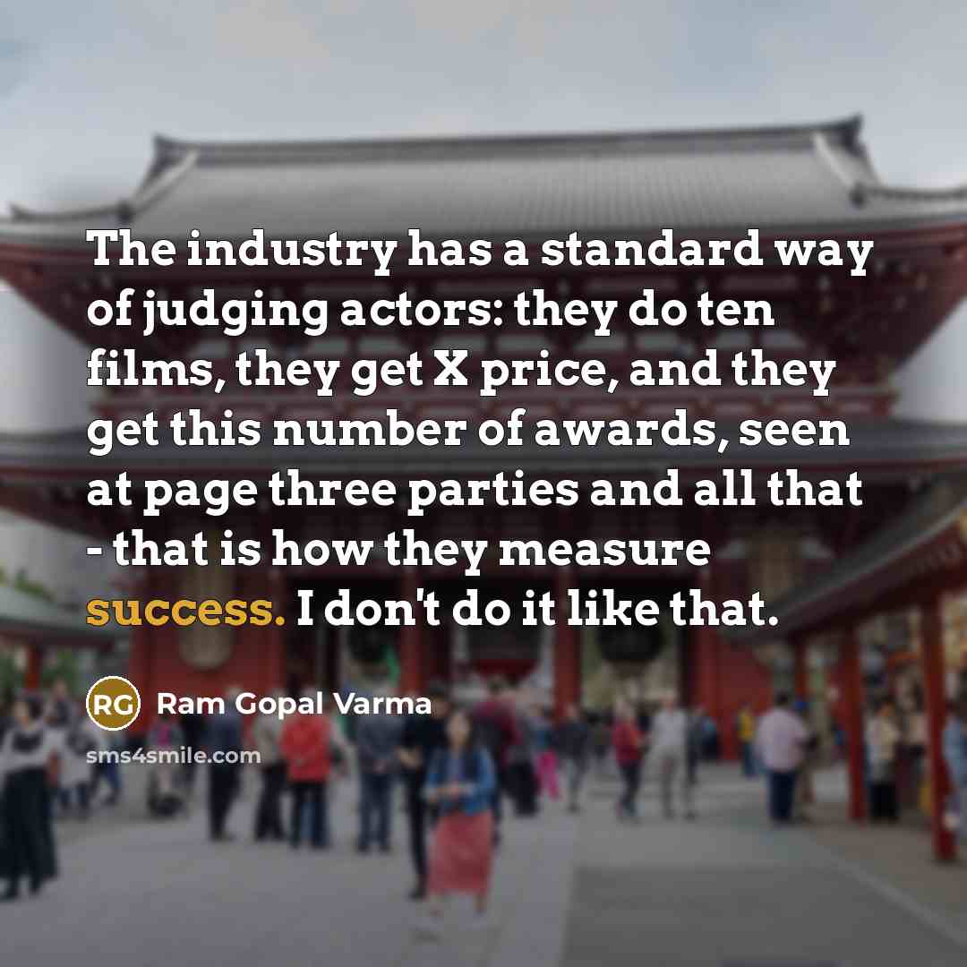 “The industry has a standard way of judging actors: they…” quote by Ram Gopal Varma