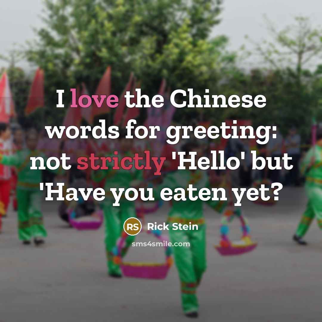 “I love the Chinese words for greeting: not strictly 'Hello'…” quote by Rick Stein