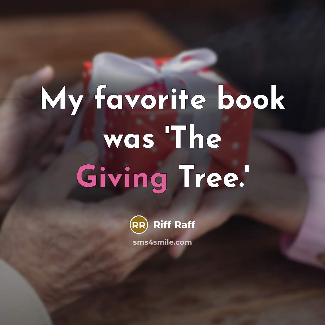 “My favorite book was 'The Giving Tree.'…” quote by Riff Raff