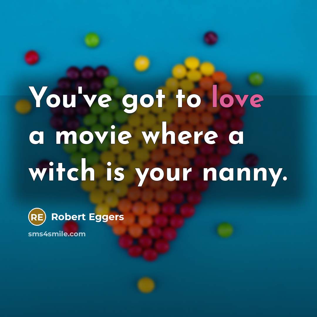 “You've got to love a movie where a witch is…” quote by Robert Eggers