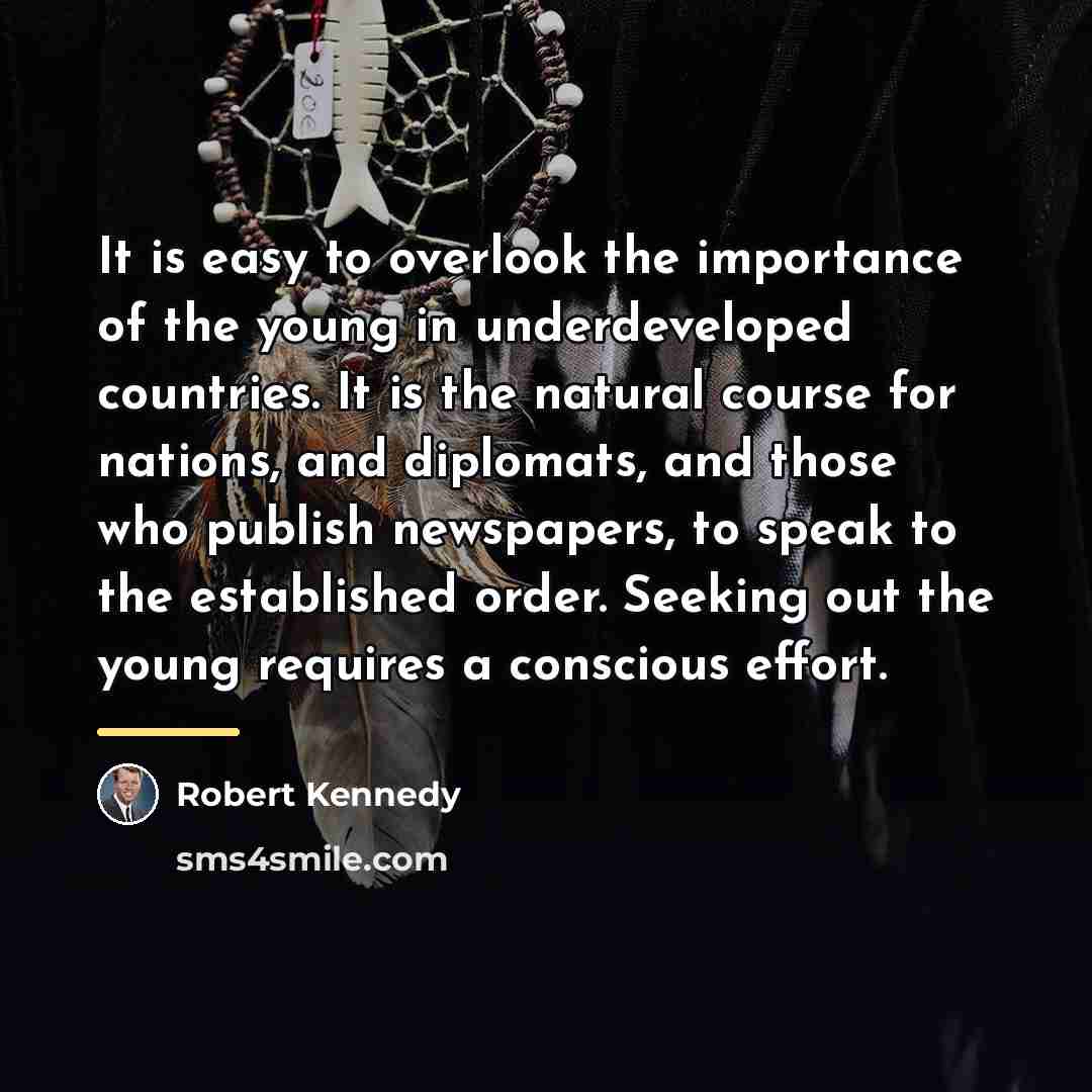 “It is easy to overlook the importance of the young…” quote by Robert Kennedy