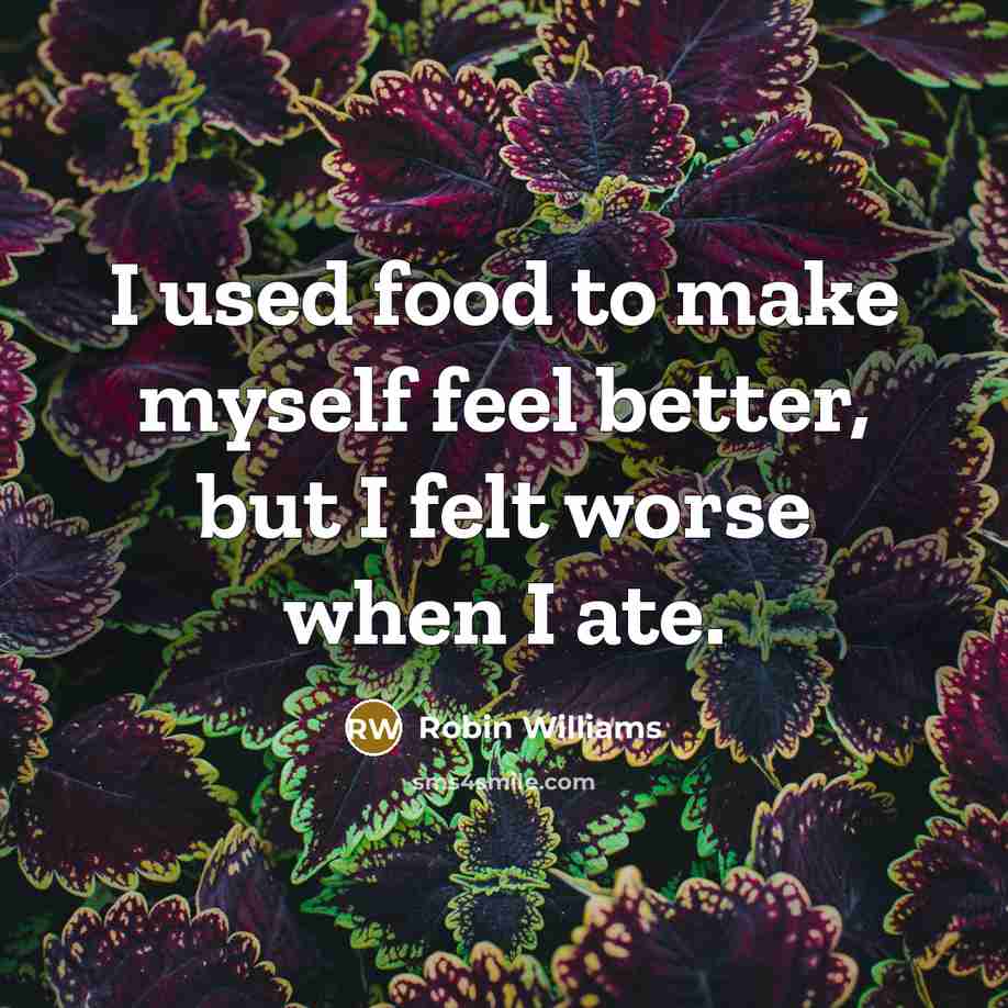 “I used food to make myself feel better, but I…” quote by Robin Williams