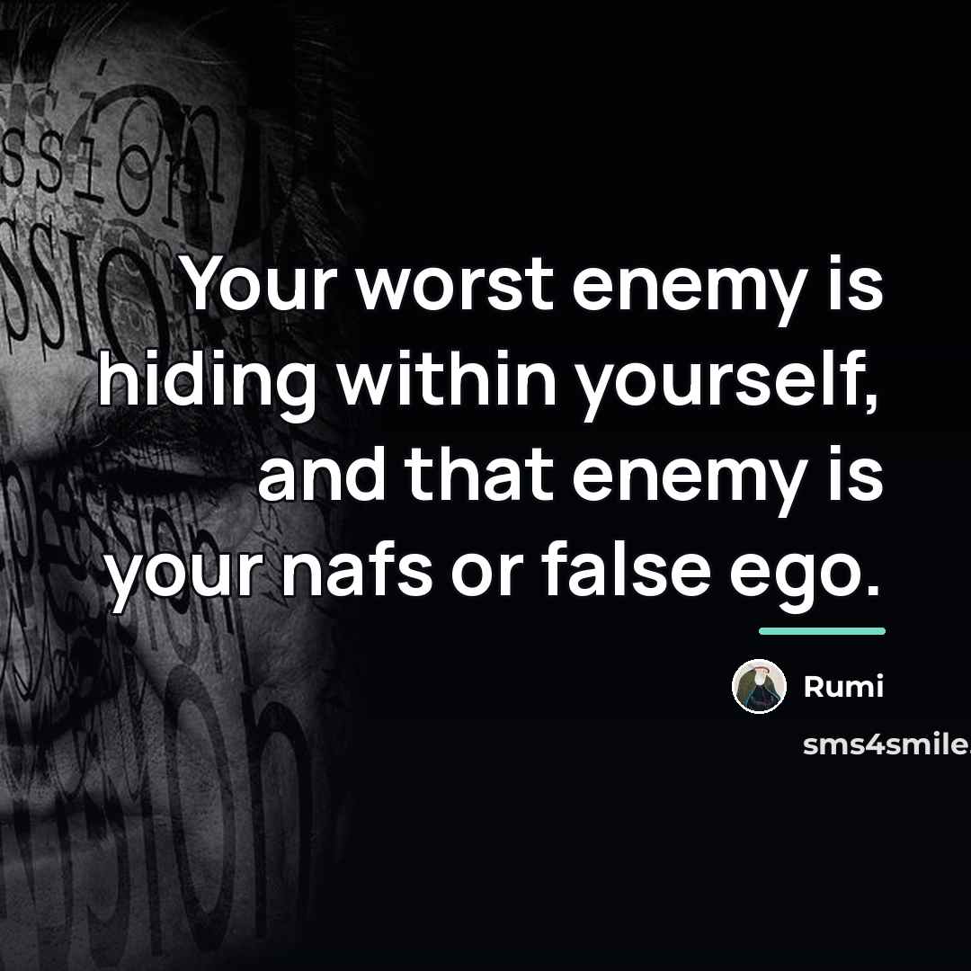 “Your worst enemy is hiding within yourself, and that enemy…” quote by Rumi
