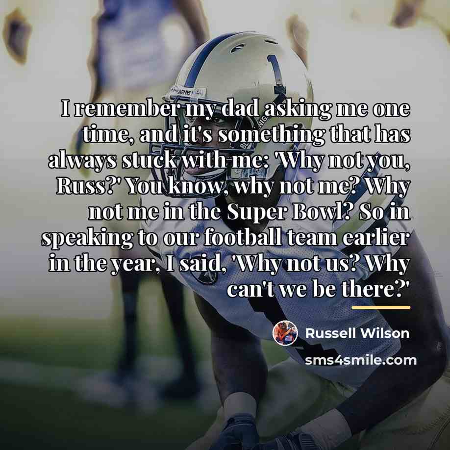 “I remember my dad asking me one time, and it's…” quote by Russell Wilson