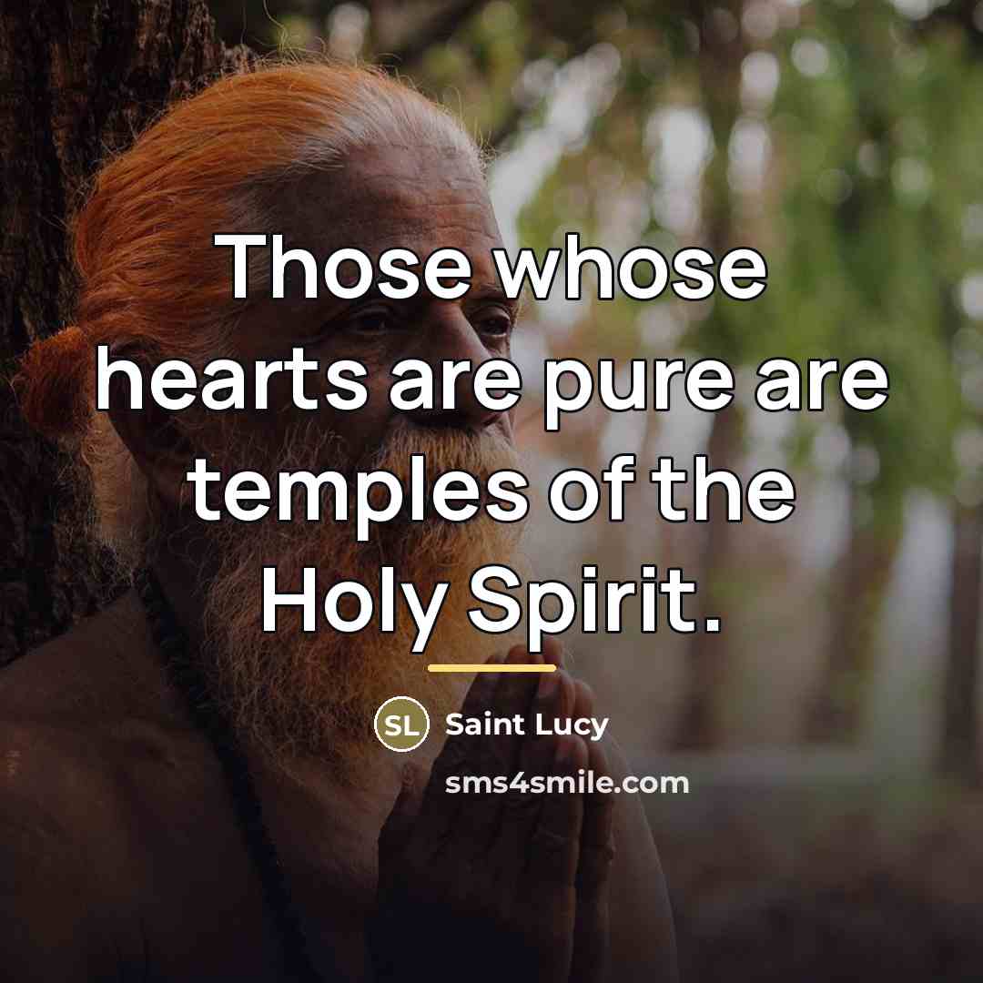 “Those whose hearts are pure are temples of the Holy…” quote by Saint Lucy