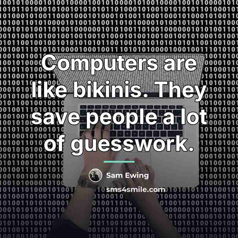 “Computers are like bikinis. They save people a lot of…” quote by Sam Ewing