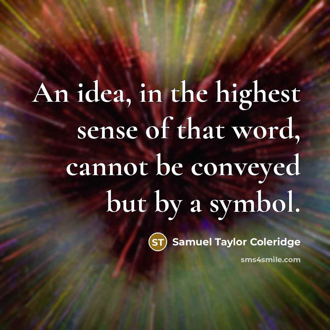 “An idea, in the highest sense of that word, cannot…” quote by Samuel Taylor Coleridge