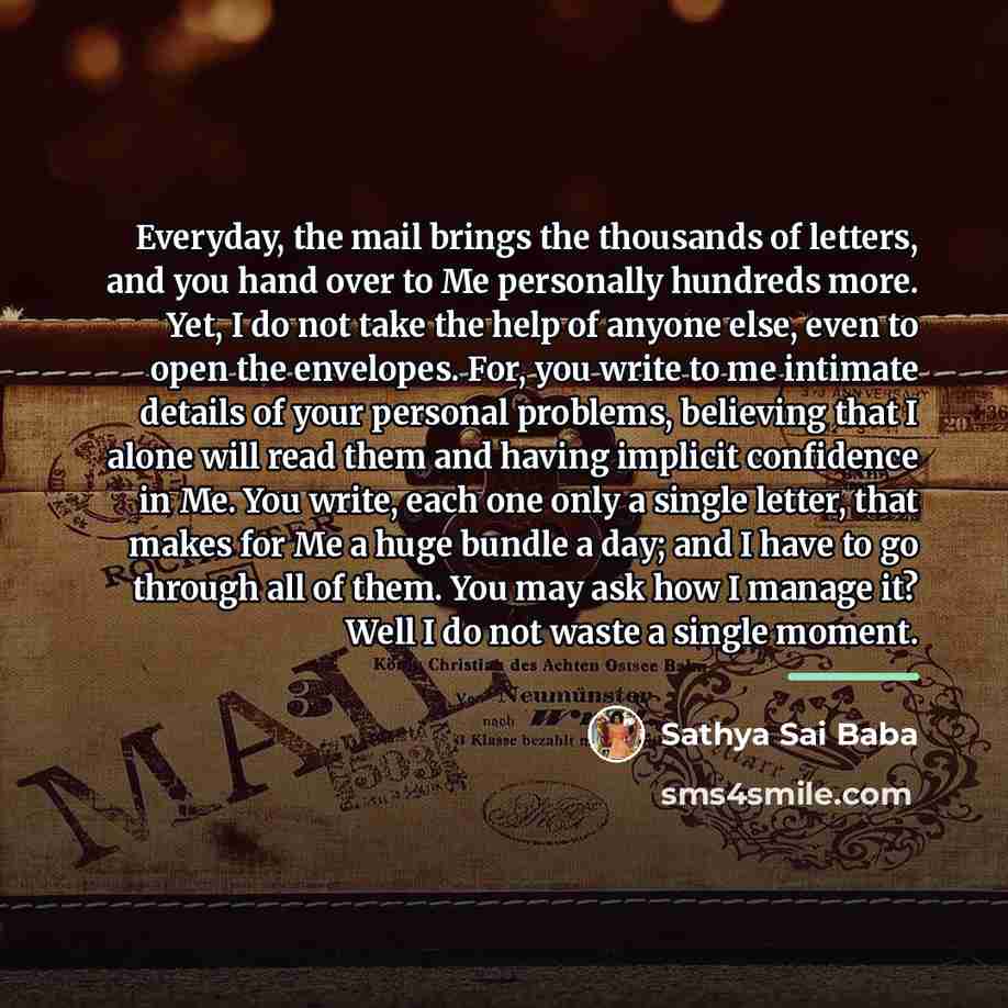 “Everyday, the mail brings the thousands of letters, and you…” quote by Sathya Sai Baba
