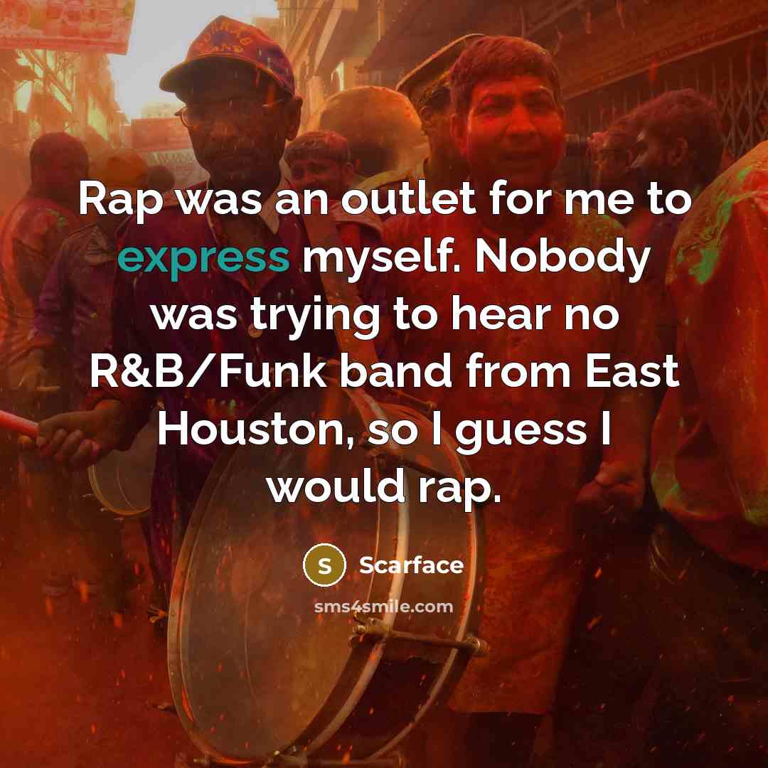 “Rap was an outlet for me to express myself. Nobody…” quote by Scarface