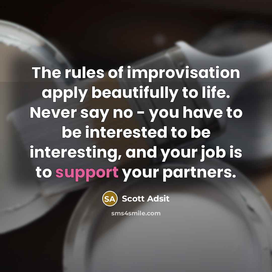 “The rules of improvisation apply beautifully to life. Never say…” quote by Scott Adsit