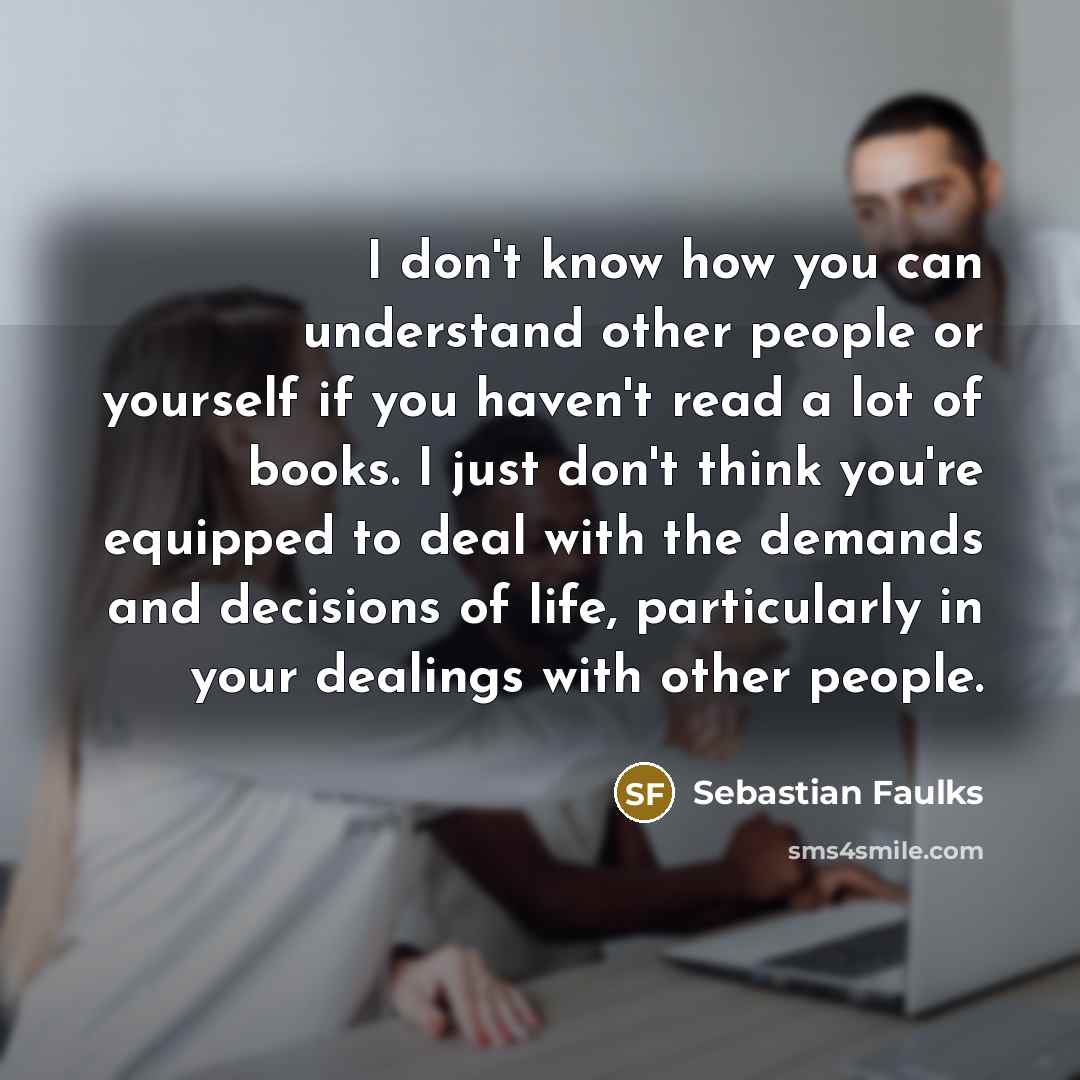 “I don't know how you can understand other people or…” quote by Sebastian Faulks