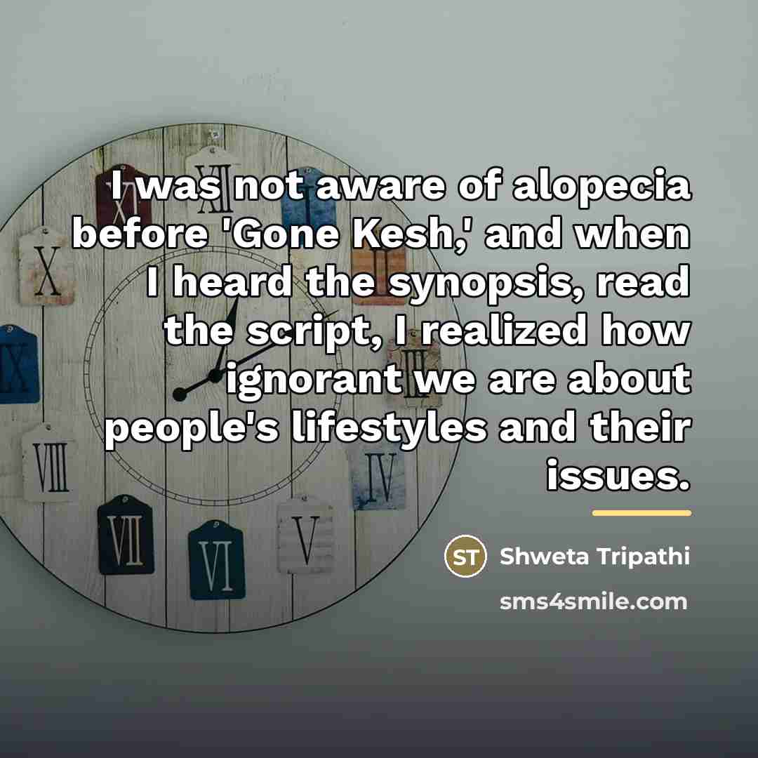 “I was not aware of alopecia before 'Gone Kesh,' and…” quote by Shweta Tripathi