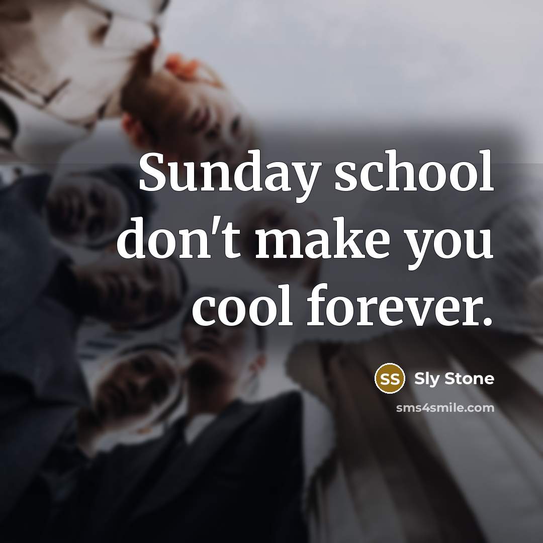 “Sunday school don't make you cool forever.” quote by Sly Stone