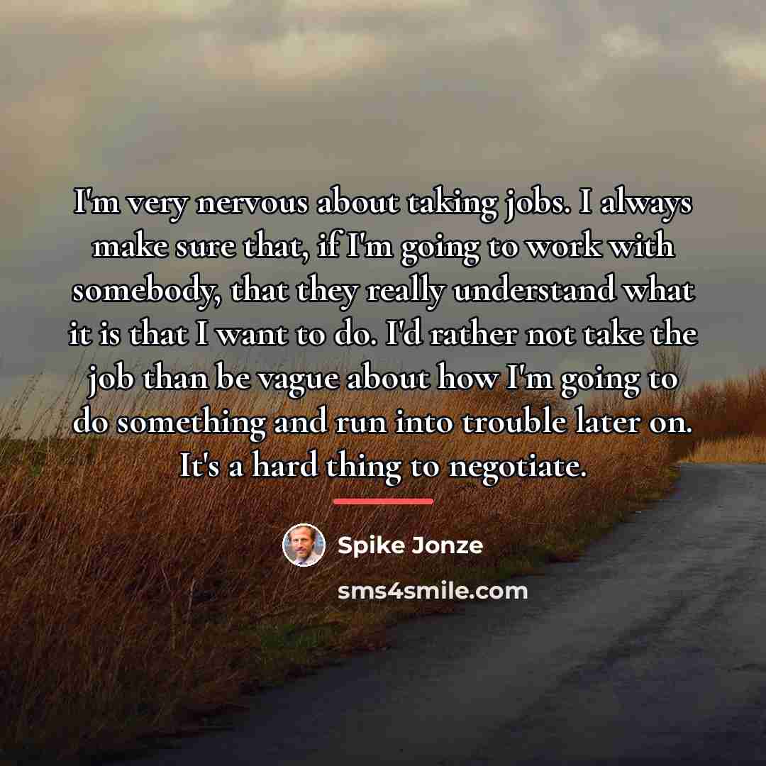 “I'm very nervous about taking jobs. I always make sure…” quote by Spike Jonze
