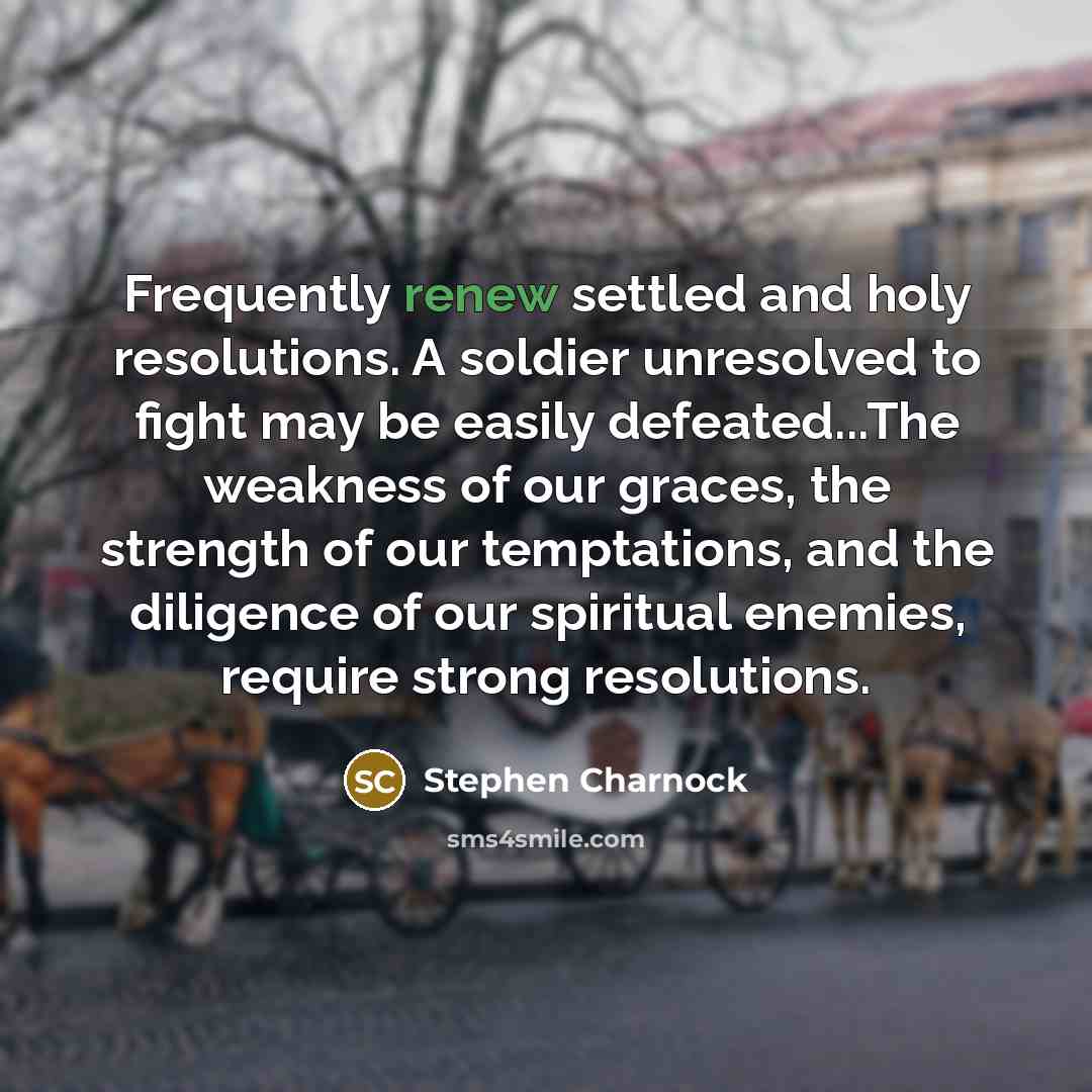 “Frequently renew settled and holy resolutions. A soldier unresolved to…” quote by Stephen Charnock
