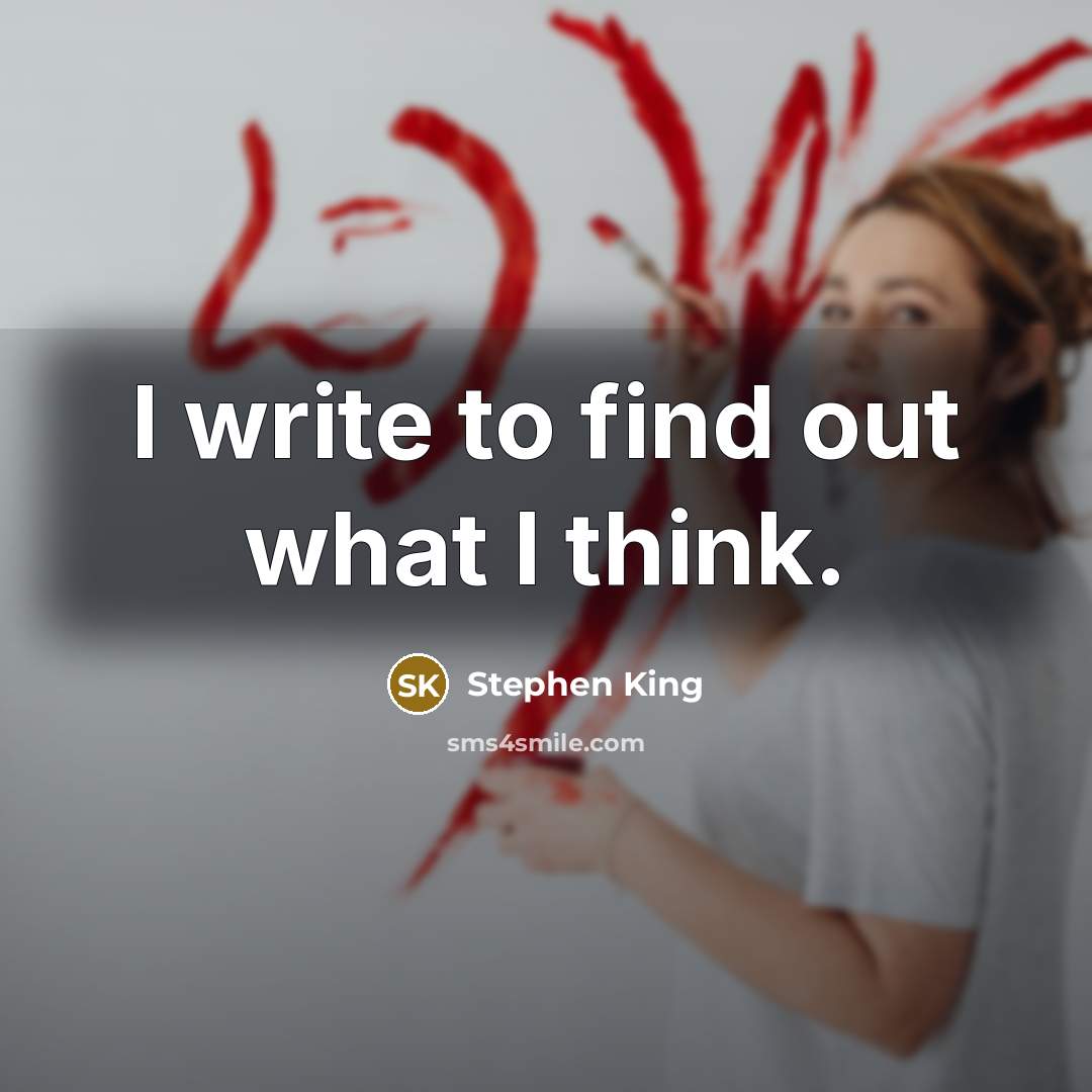 “I write to find out what I think.…” quote by Stephen King