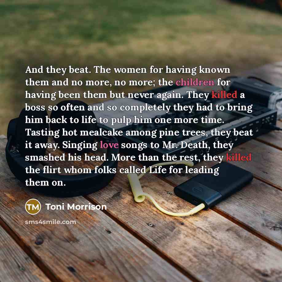 “And they beat. The women for having known them and…” quote by Toni Morrison