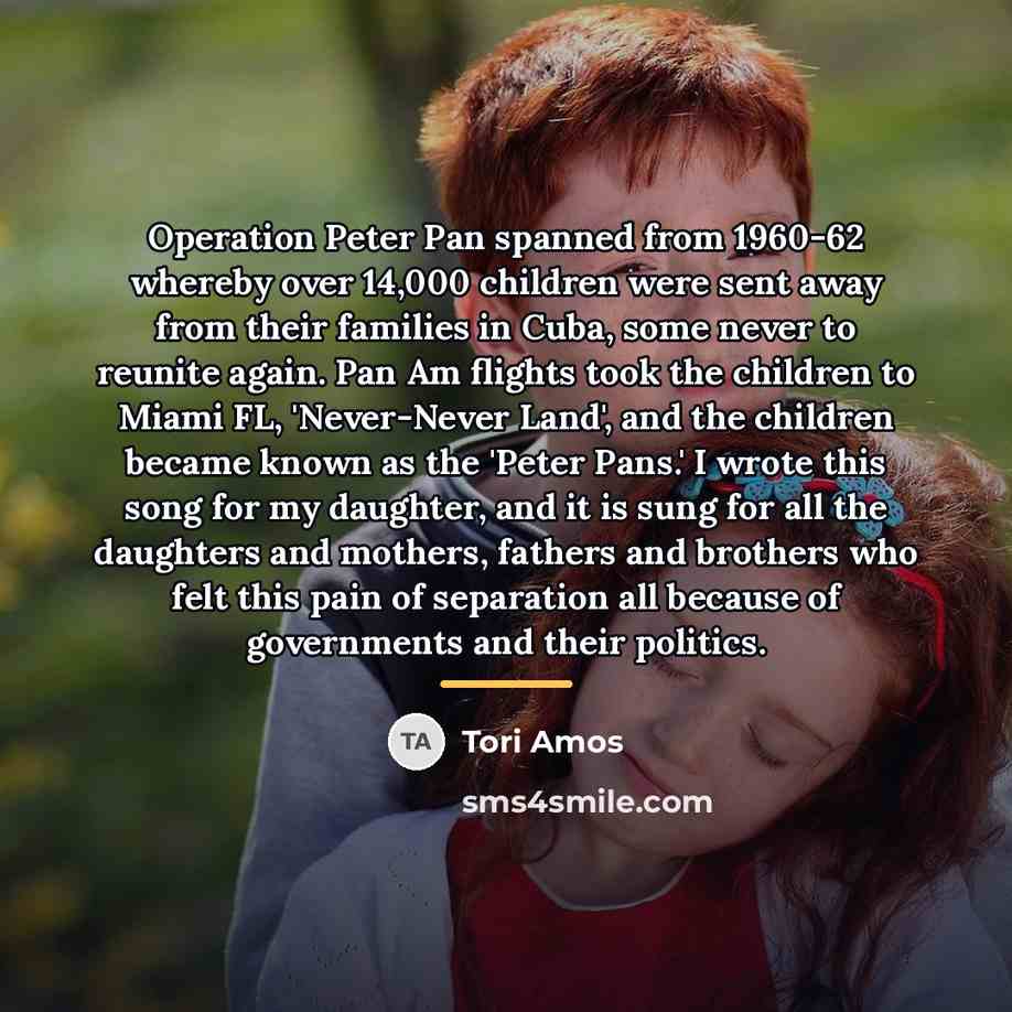 “Operation Peter Pan spanned from 1960-62 whereby over 14,000 children…” quote by Tori Amos