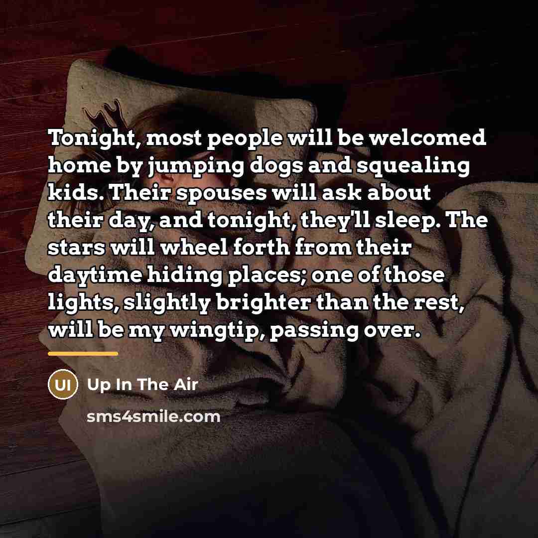 “Tonight, most people will be welcomed home by jumping dogs…” quote by Up In The Air
