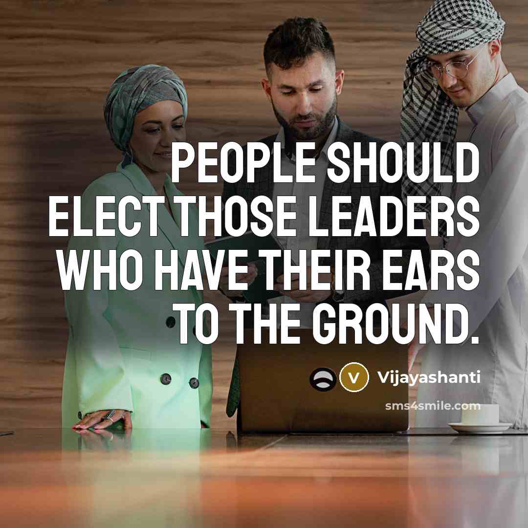 “People should elect those leaders who have their ears to…” quote by Vijayashanti