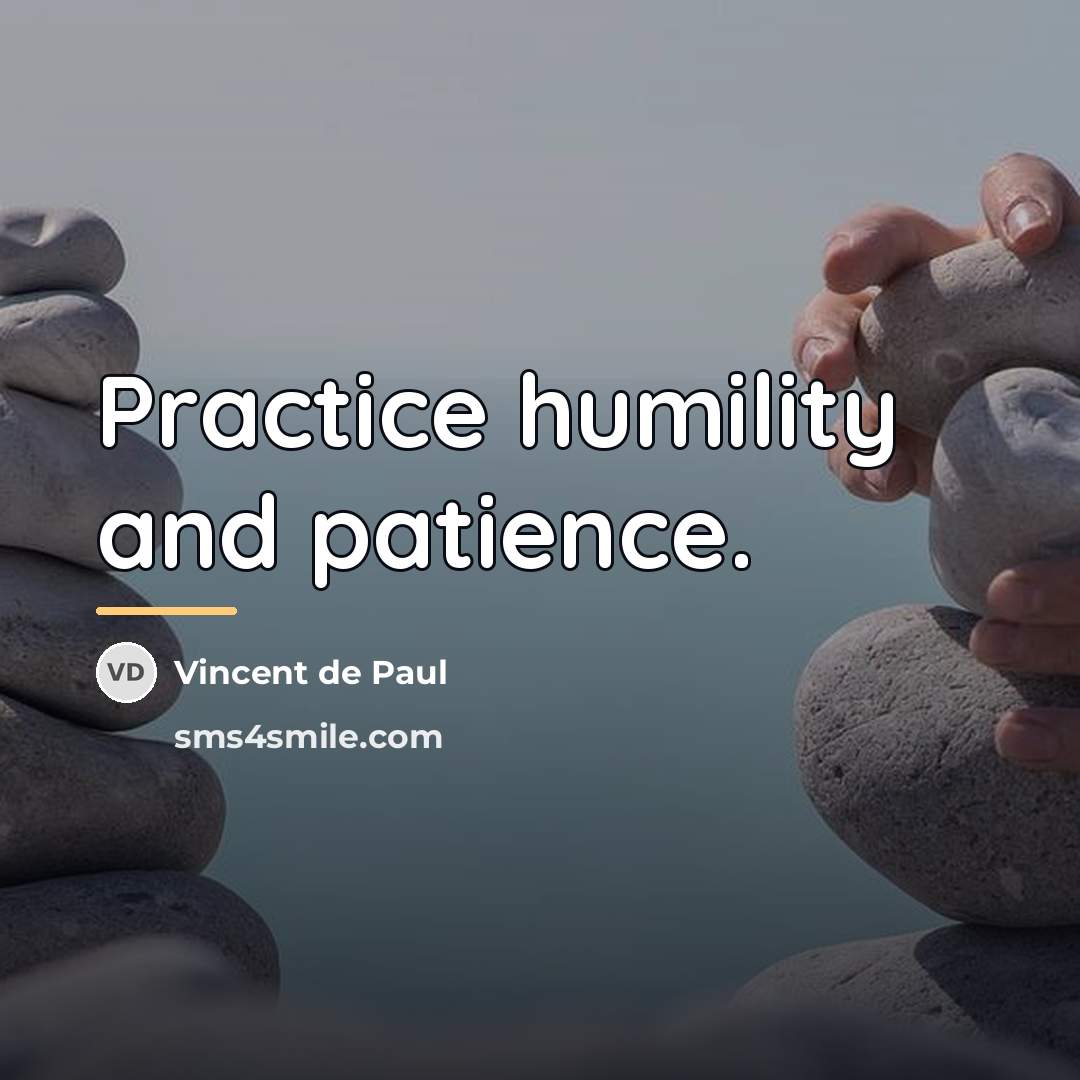 “Practice humility and patience.…” quote by Vincent de Paul