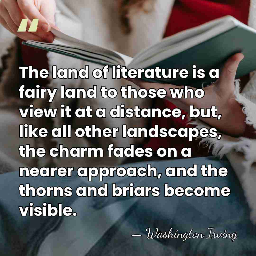 The land of literature is a fairy land to those who view&hellip; - Washington Irving