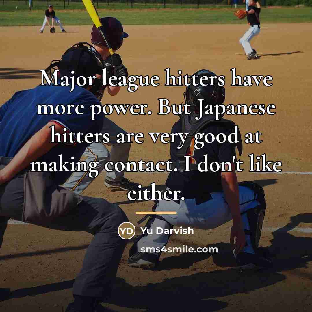 “Major league hitters have more power. But Japanese hitters are…” quote by Yu Darvish