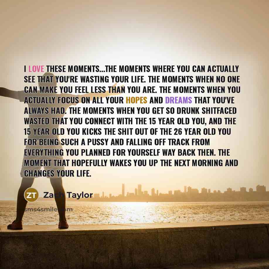 “I love these moments...The moments where you can actually see…” quote by Zach Taylor
