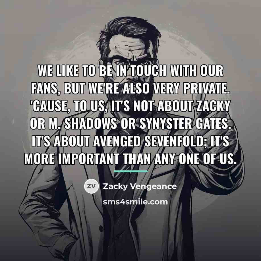 “We like to be in touch with our fans, but…” quote by Zacky Vengeance