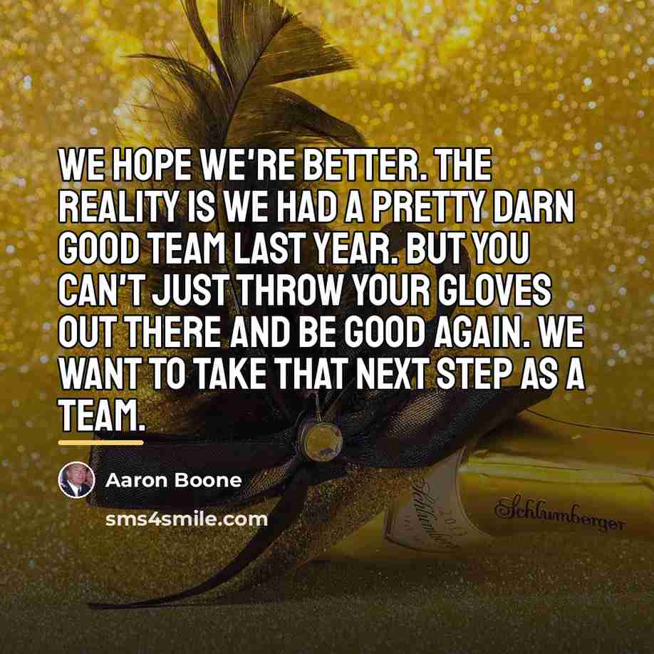 “We hope we're better. The reality is we had a…” quote by Aaron Boone