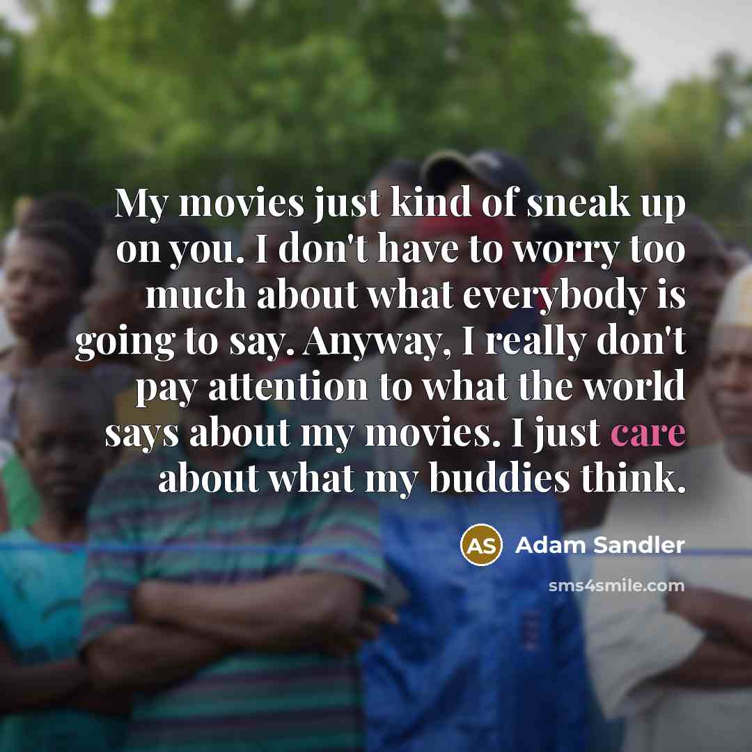 “My movies just kind of sneak up on you. I…” quote by Adam Sandler