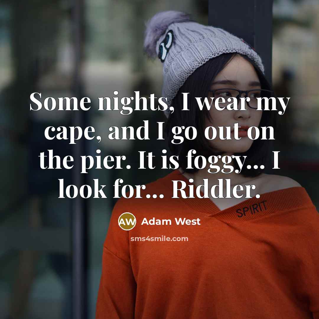 “Some nights, I wear my cape, and I go out…” quote by Adam West
