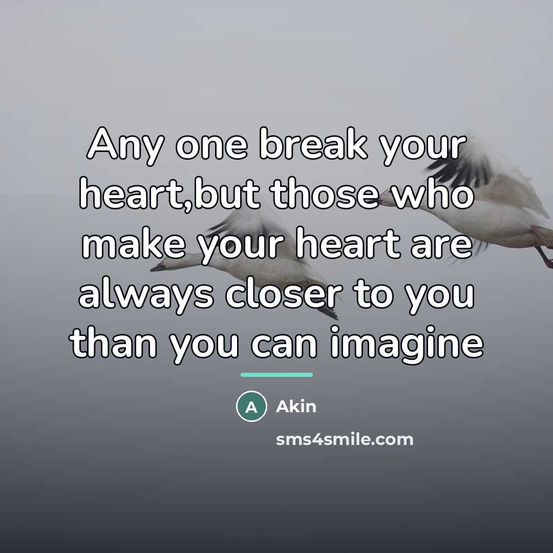 “Any one break your heart,but those who make your heart…” quote by Akin