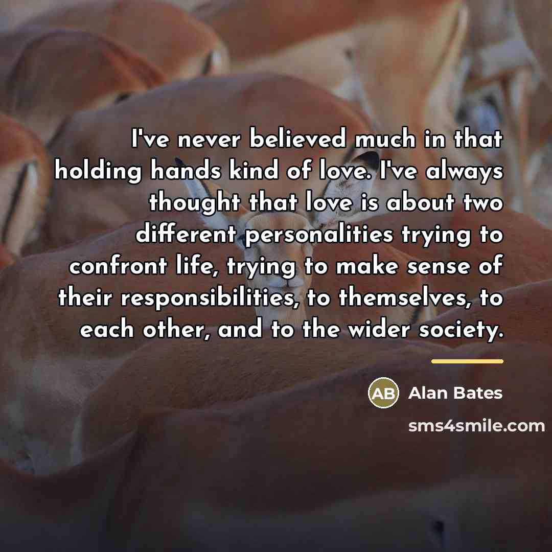 “I've never believed much in that holding hands kind of…” quote by Alan Bates