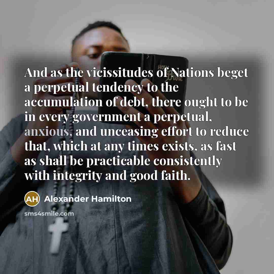 “And as the vicissitudes of Nations beget a perpetual tendency…” quote by Alexander Hamilton