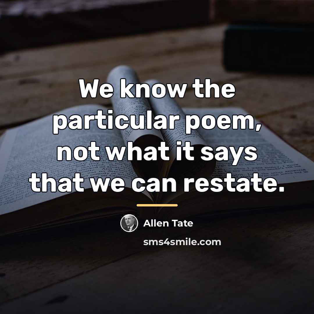 “We know the particular poem, not what it says that…” quote by Allen Tate