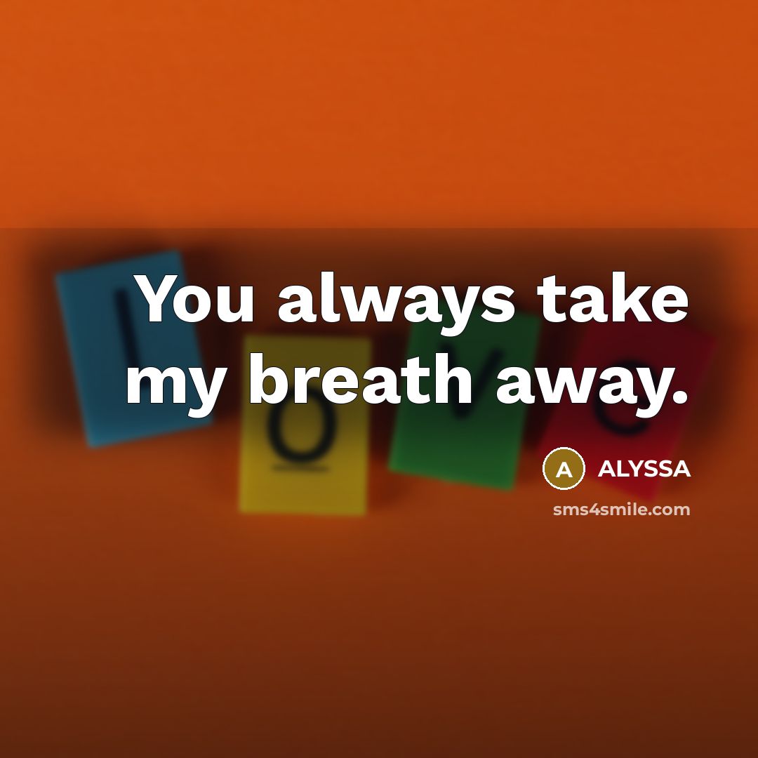 “You always take my breath away.…” quote by ALYSSA