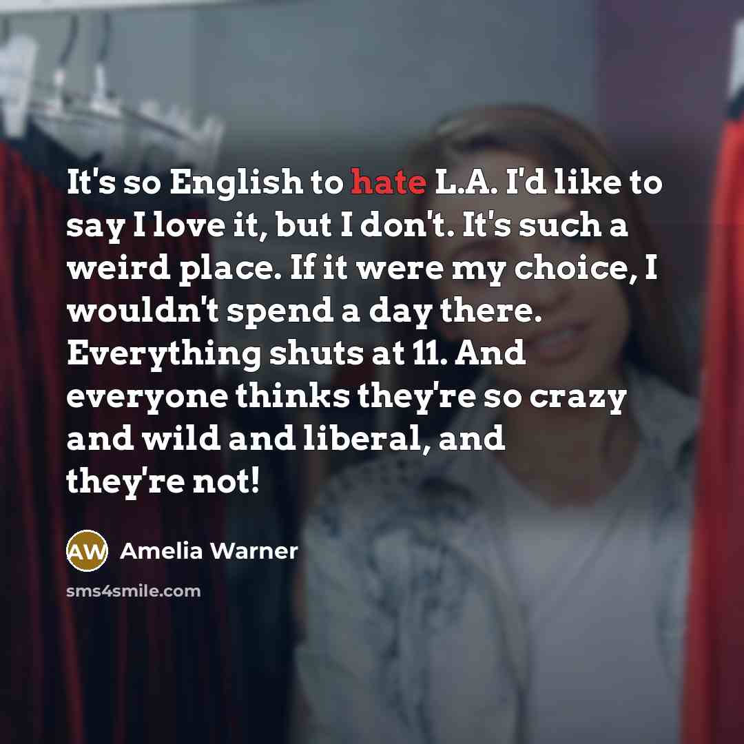 “It's so English to hate L.A. I'd like to say…” quote by Amelia Warner