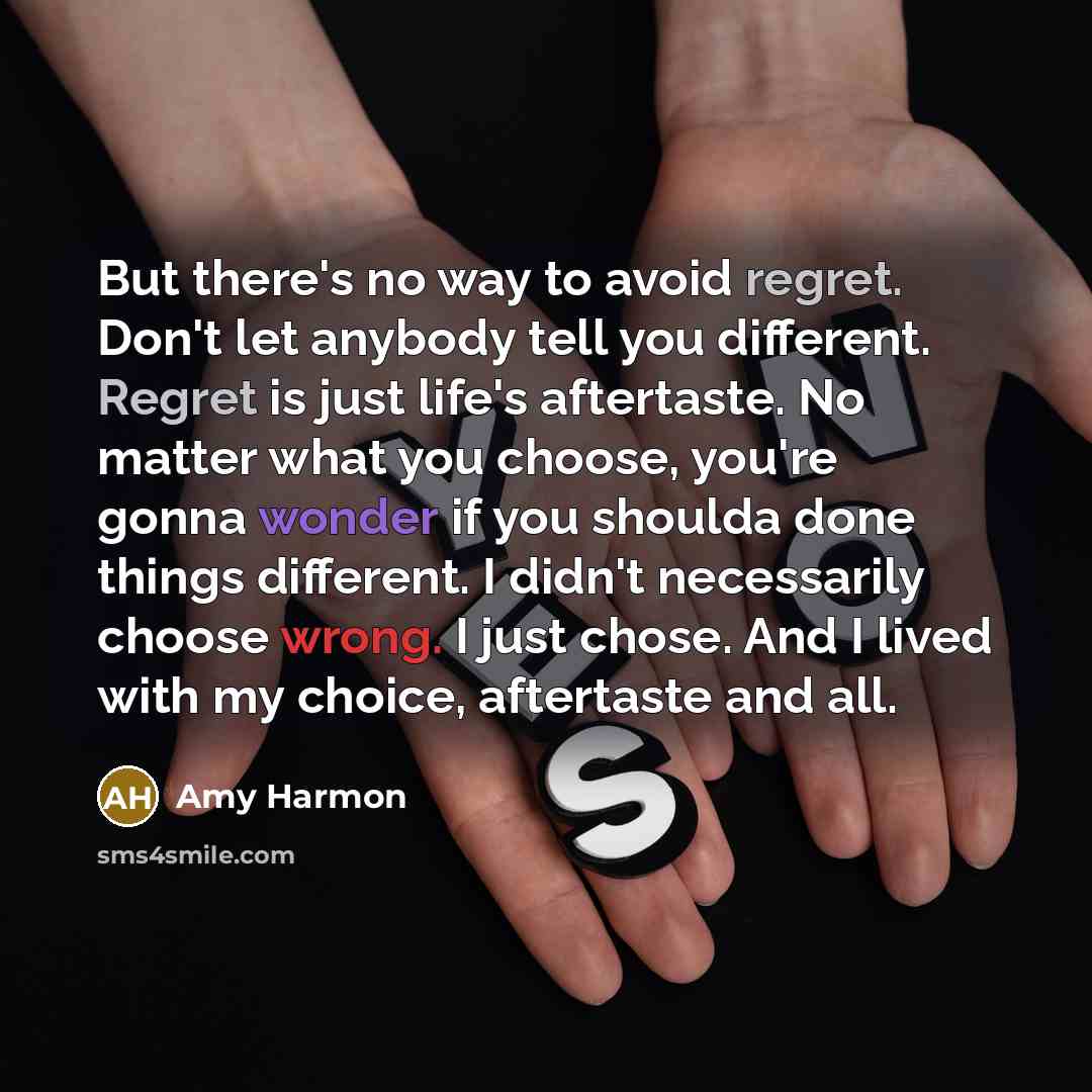 “But there's no way to avoid regret. Don't let anybody…” quote by Amy Harmon
