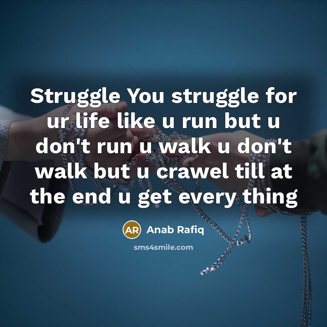 “Struggle You struggle for ur life like u run but…” quote by Anab Rafiq