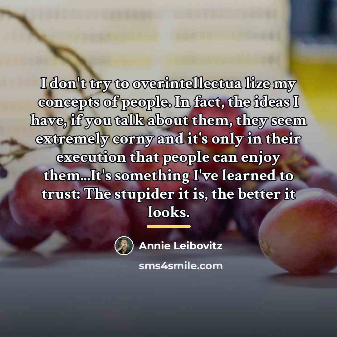 “I don't try to overintellectua lize my concepts of people.…” quote by Annie Leibovitz
