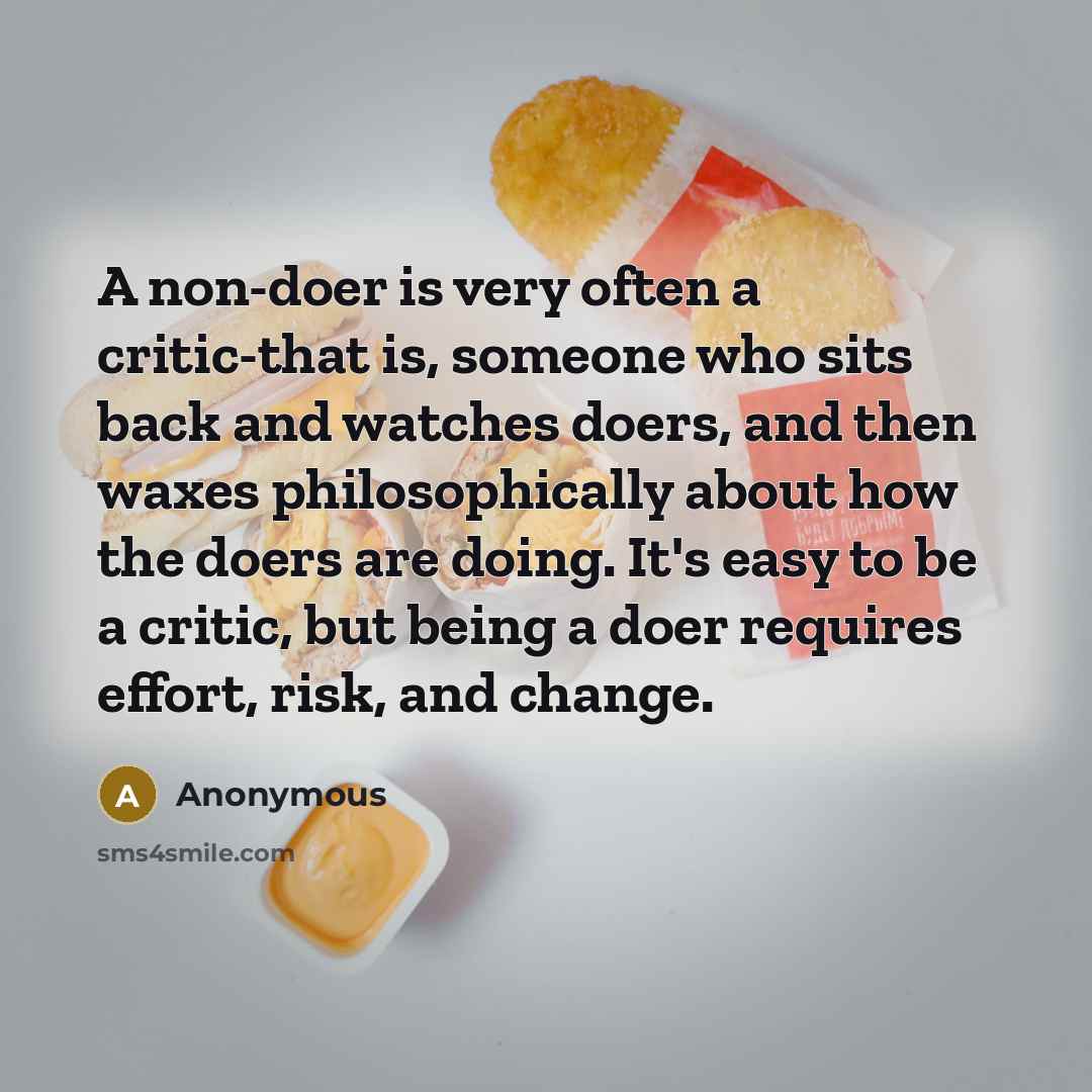 “A non-doer is very often a critic-that is, someone who…” quote by Anonymous