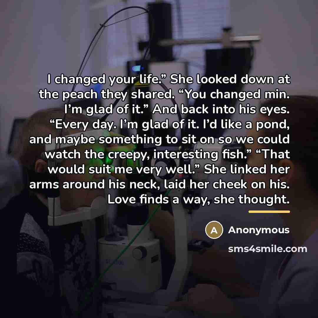 “I changed your life.” She looked down at the peach…” quote by Anonymous
