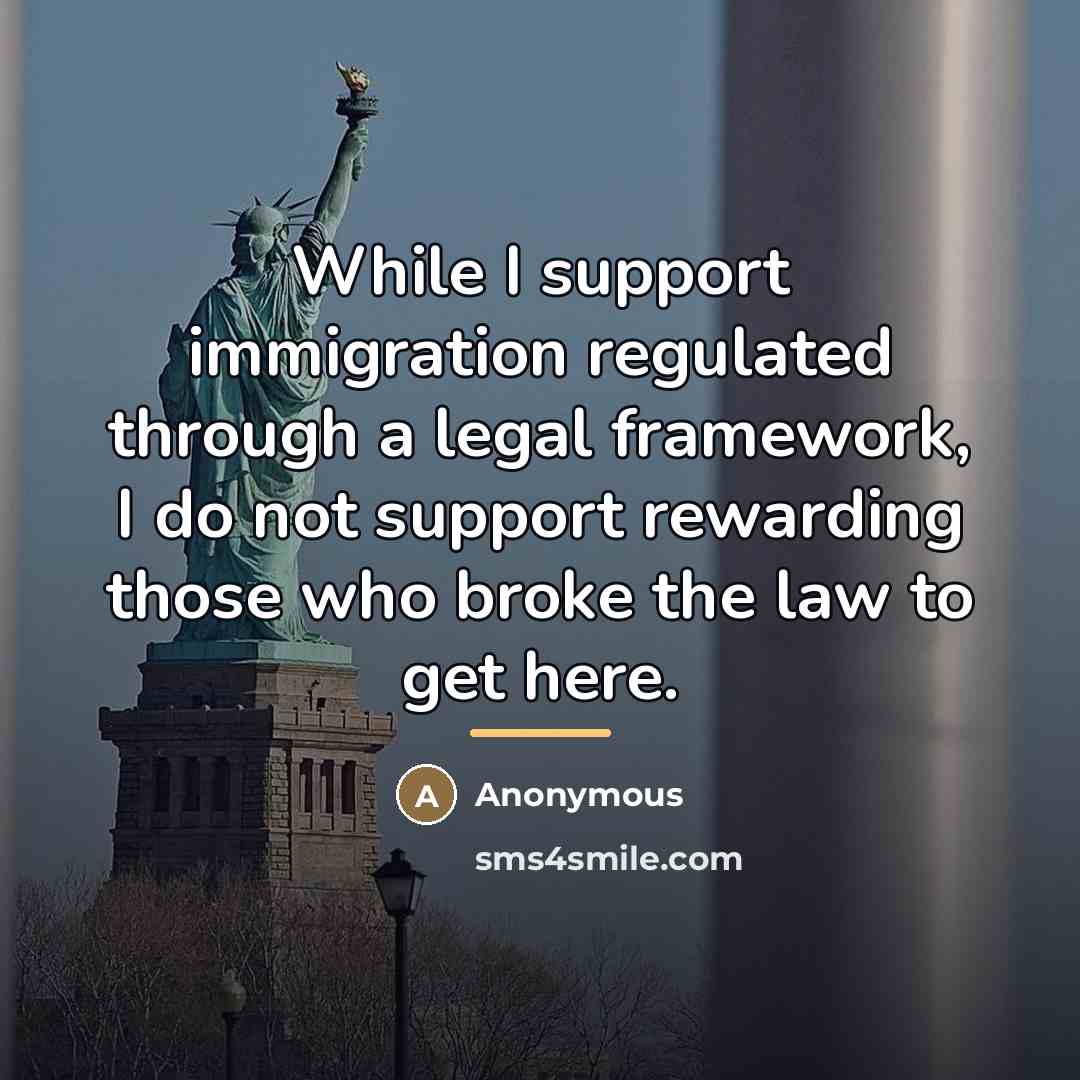 “While I support immigration regulated through a legal framework, I…” quote by Anonymous