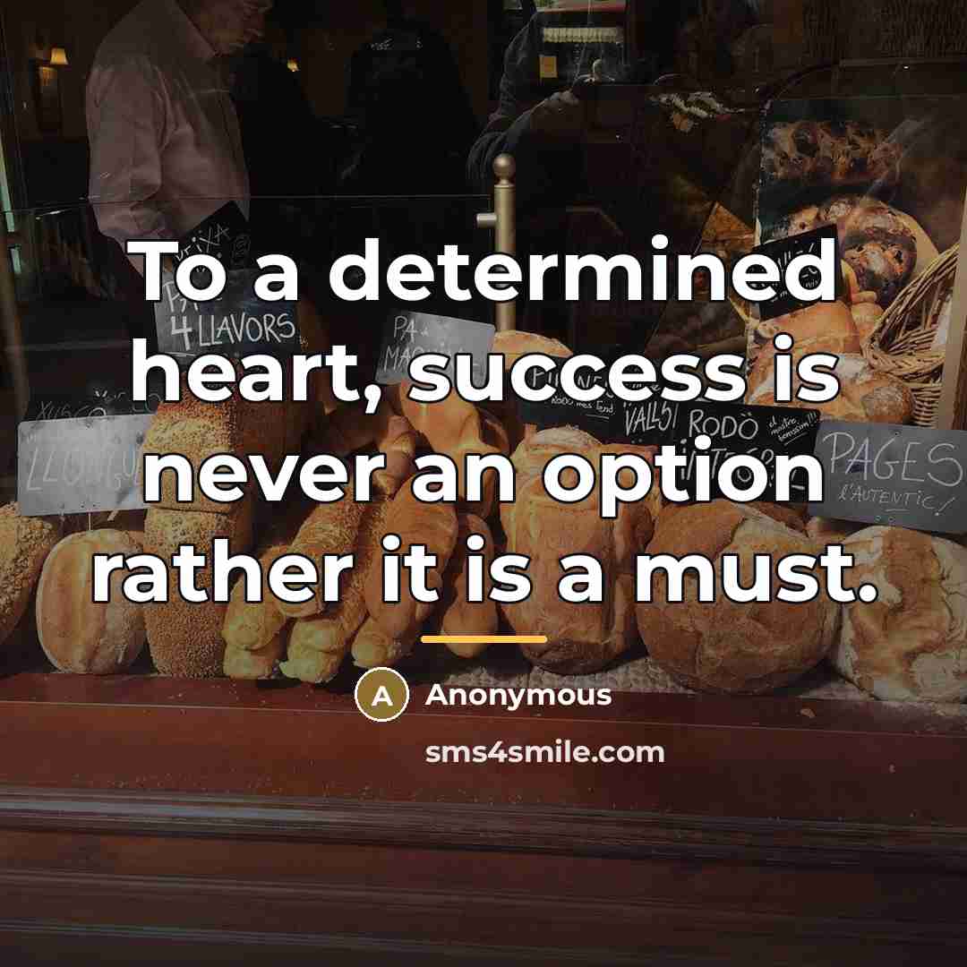 “To a determined heart, success is never an option rather…” quote by Anonymous