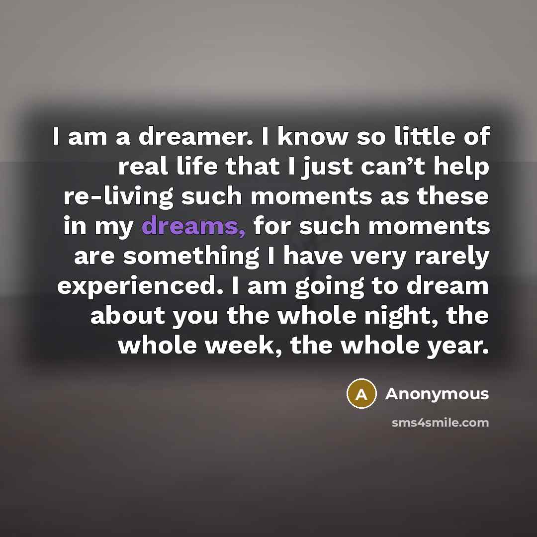 “I am a dreamer. I know so little of real…” quote by Anonymous